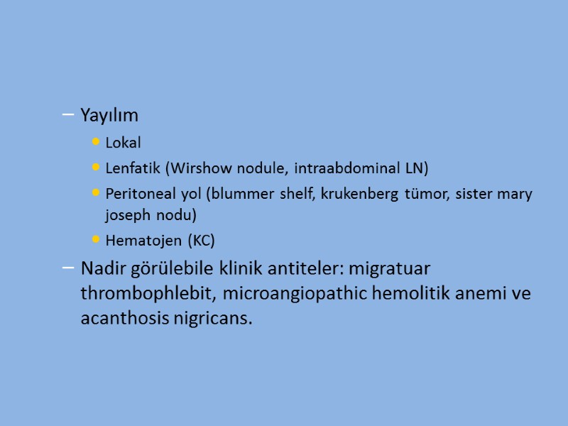 Yayılım Lokal  Lenfatik (Wirshow nodule, intraabdominal LN) Peritoneal yol (blummer shelf, krukenberg tümor,